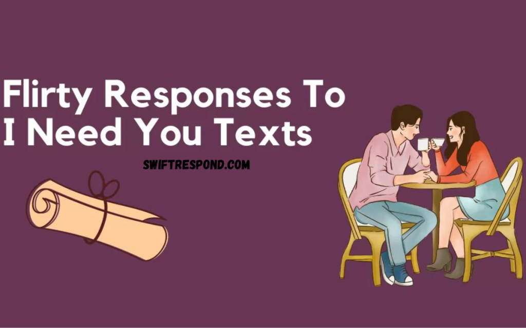 18+ Best Flirty Responses to “I Need You” I Need You